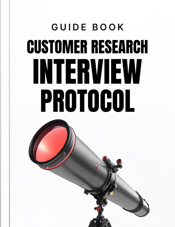 Customer Research Interview Protocol Guide